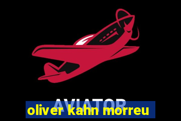 oliver kahn morreu